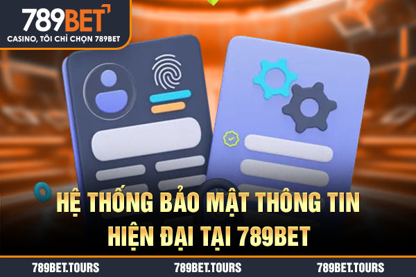 Hệ thống bảo mật thông tin hiện đại tại 789bet