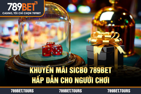 Khuyến mãi Sicbo 789bet hấp dẫn cho người chơi